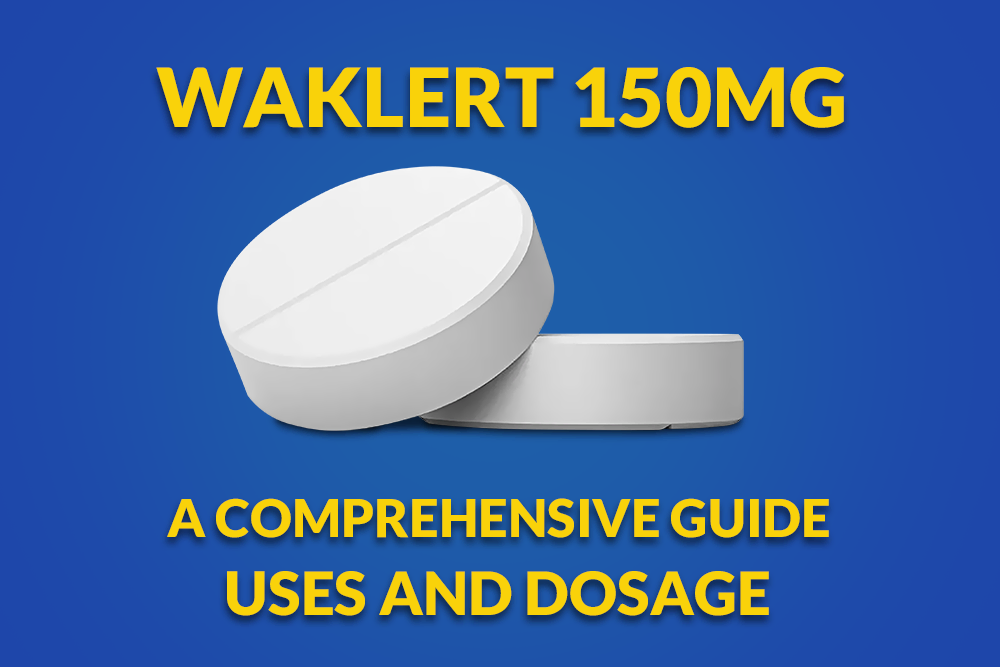 A Comprehensive Guide to Waklert 150mg: Uses and Dosage