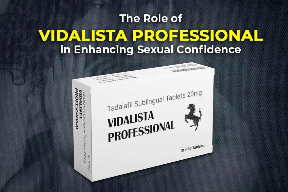 The Role of Vidalista Professional in Enhancing Sexual Confidence 1 The Role of Vidalista Professional in Enhancing Sexual Confidence