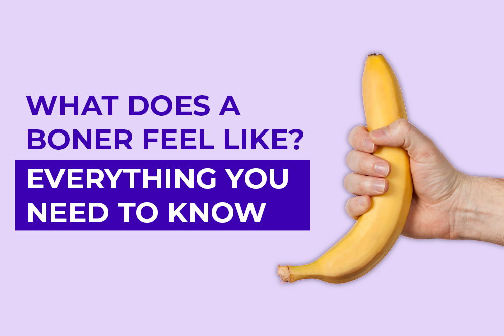 What does a boner feel like? Everything you need to know 1 What does a boner feel like? Everything you need to know