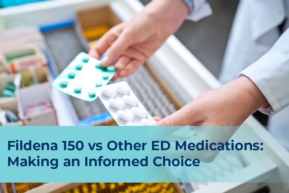 Fildena 150 vs. Other ED Medications: Making an Informed Choice