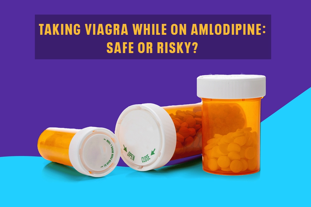 Taking Viagra While on Amlodipine: Safe or Risky?