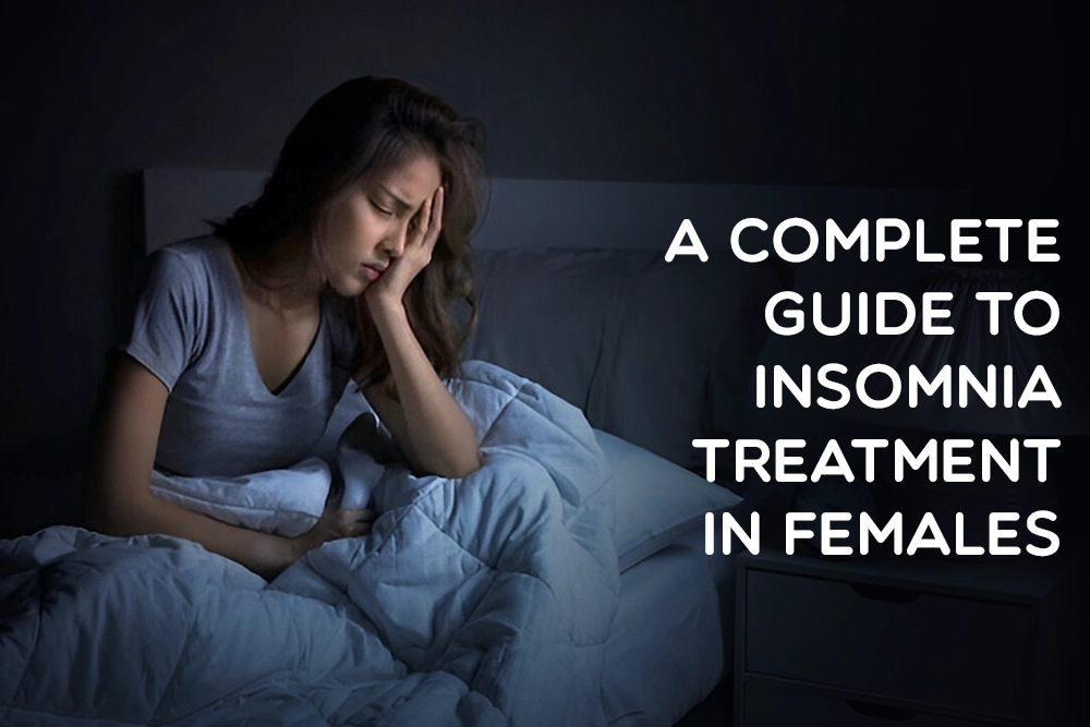 A Complete Guide to Insomnia Treatment in Females