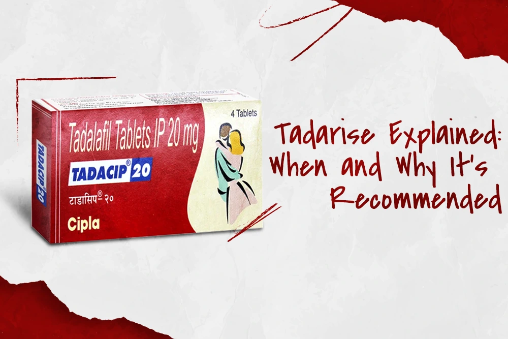Tadarise Explained: When and Why It’s Recommended