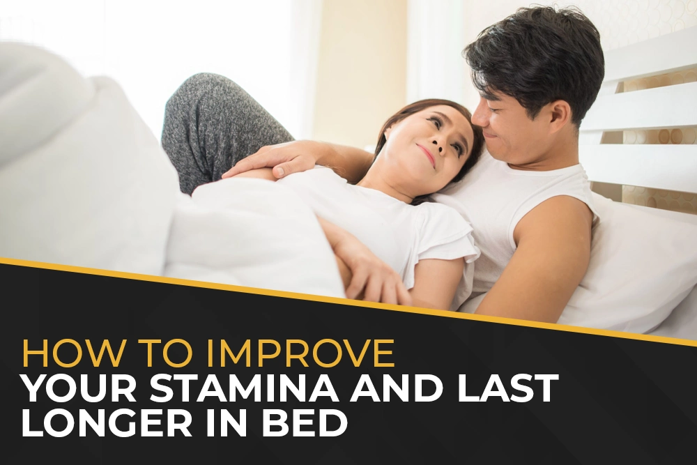 How to Improve Your Stamina and Last Longer in Bed