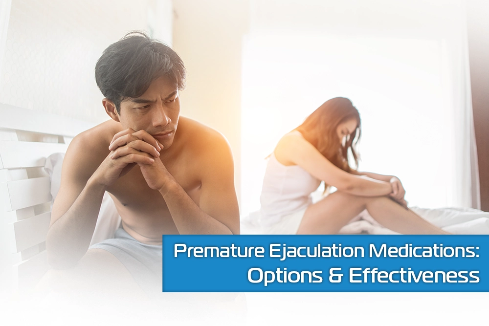 Premature Ejaculation Medications: Options & Effectiveness
