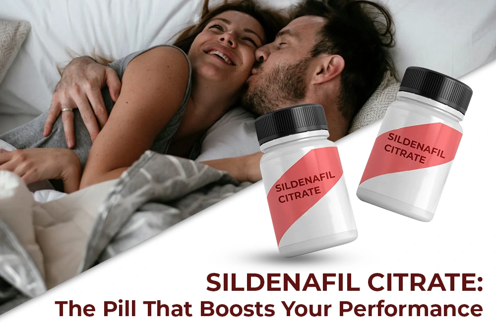 Sildenafil Citrate: The Pill That Boosts Your Performance