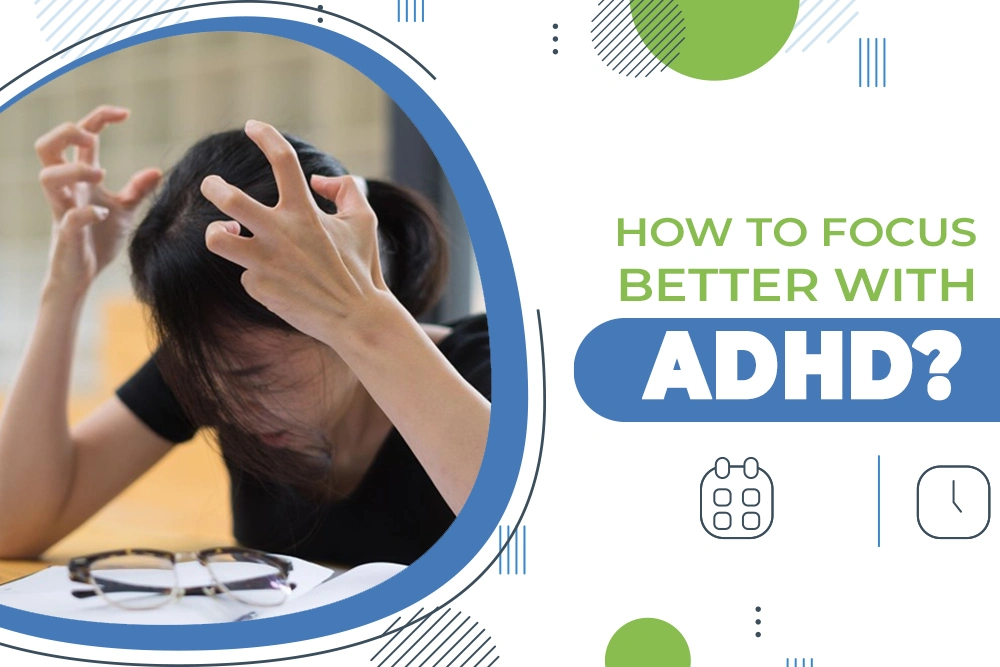 How to Focus Better with ADHD?