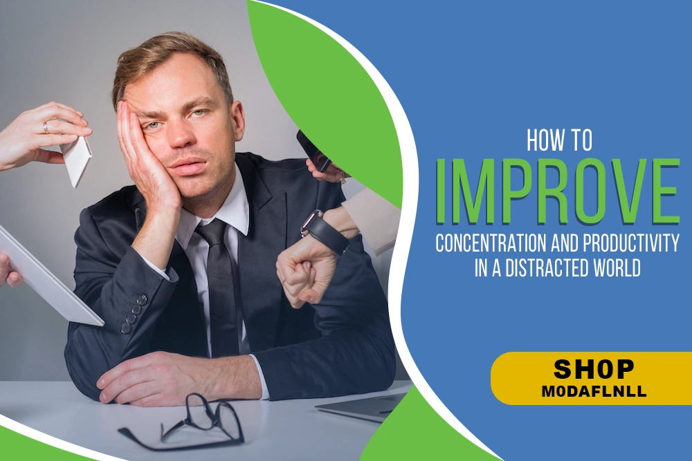 How to Improve Concentration and Productivity in a Distracted World
