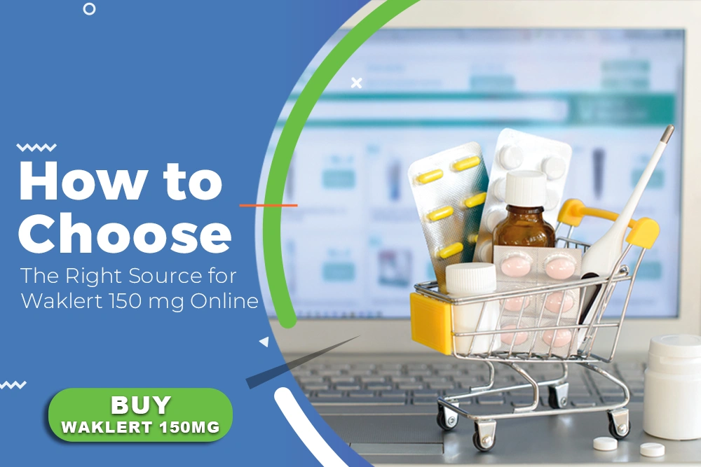 How to Choose a Safe Source to Order Waklert 150mg Online
