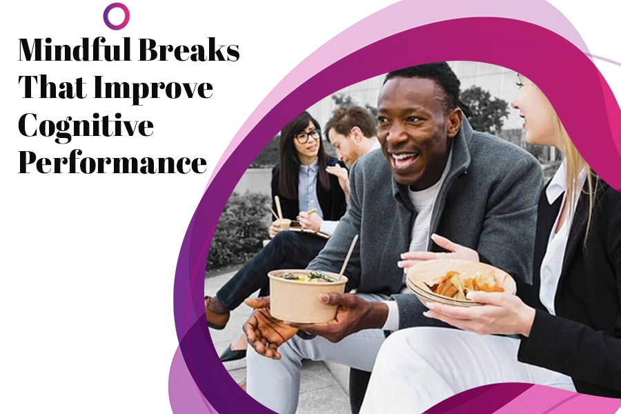 Mindful Breaks That Improve Cognitive Performance