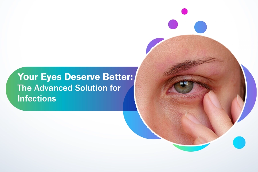 Your Eyes Deserve Better: The Advanced Solution for Infections 3 Your Eyes Deserve Better: The Advanced Solution for Infections