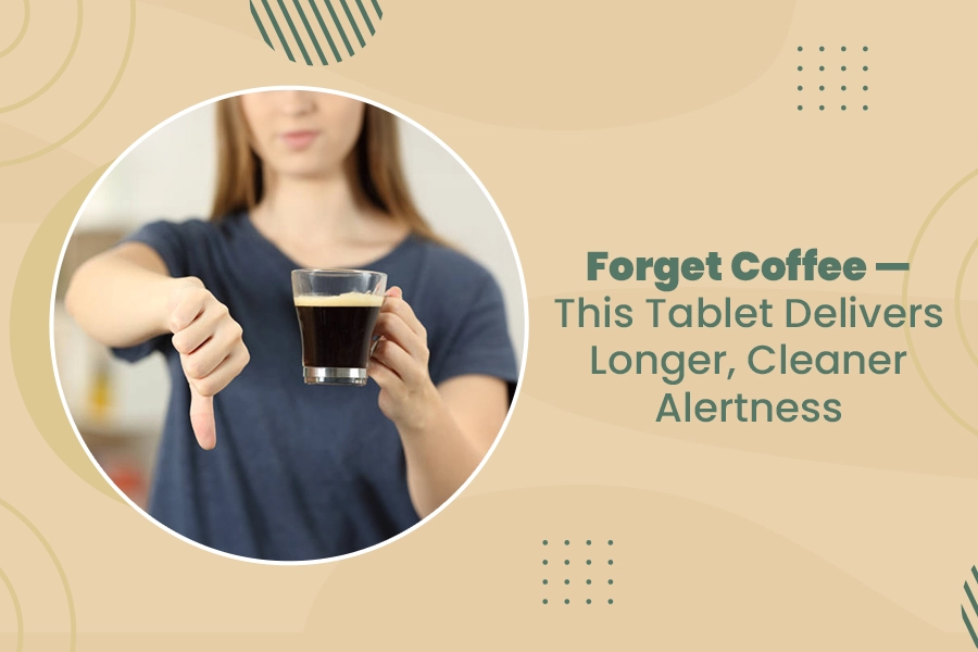 Forget Coffee - This Tablet Delivers Longer, Cleaner Alertness 2 Forget Coffee – This Tablet Delivers Longer, Cleaner Alertness