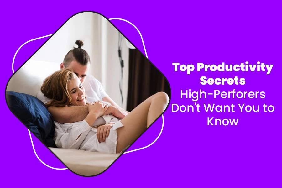Top Productivity Secrets High-Performers Don’t Want You to Know