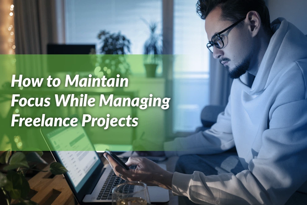 How to Maintain Focus While Managing Freelance Projects 4 How to Maintain Focus While Managing Freelance Projects