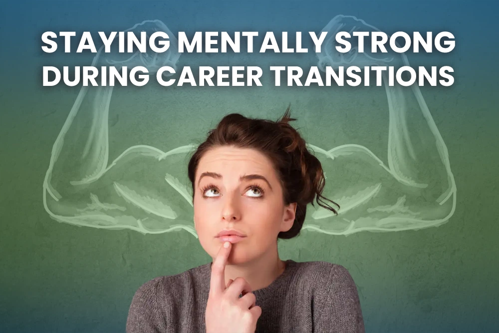 Staying Mentally Strong During Career Transitions