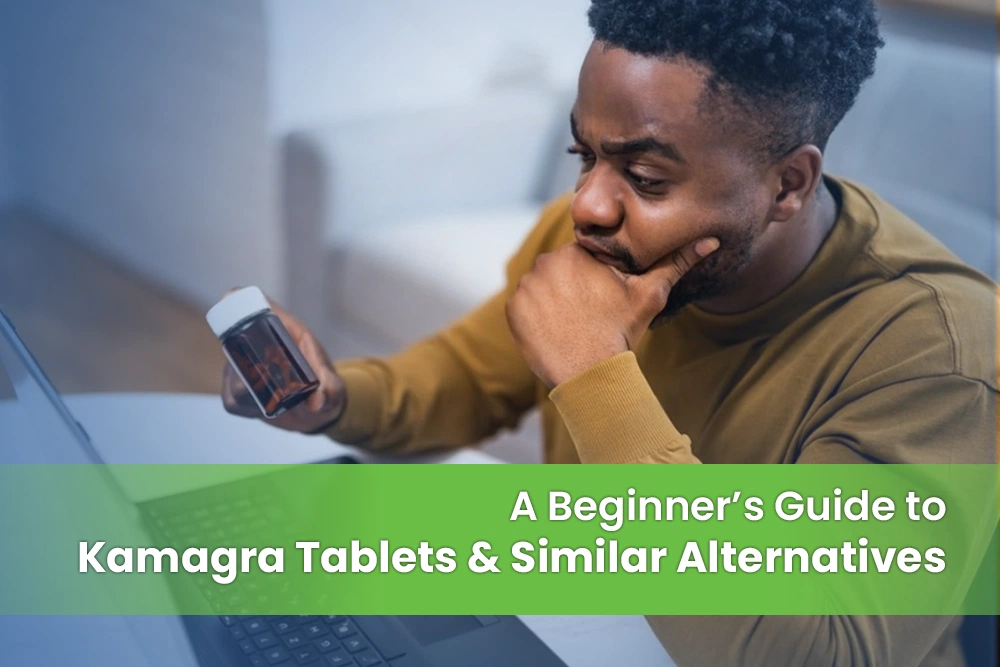 A Beginner’s Guide to Kamagra Tablets and Similar Options