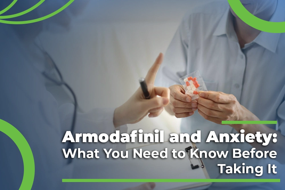 Armodafinil and Anxiety: What You Need to Know Before Taking It