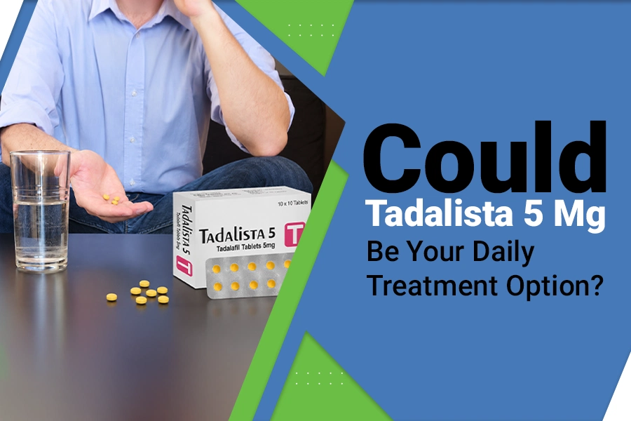 Could Tadalista 5 mg Be Your Daily Treatment Option? 1 Could Tadalista 5 mg Be Your Daily Treatment Option?