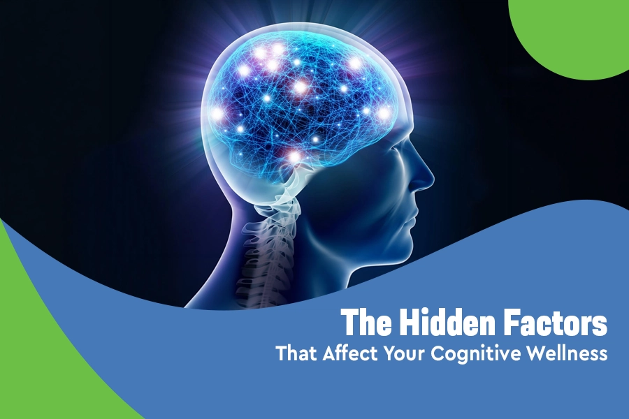 The Hidden Factors That Affect Your Cognitive Wellness