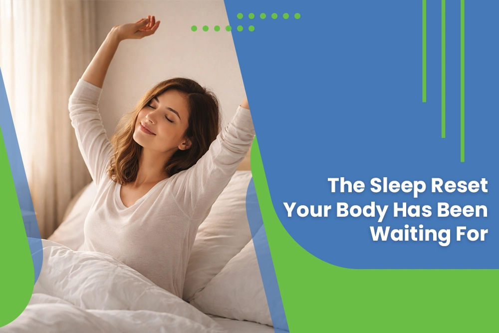 The Sleep Reset Your Body Has Been Waiting For