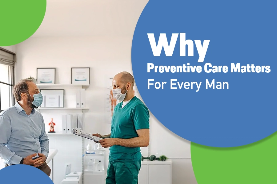 Why Preventive Care Matters For Every Man
