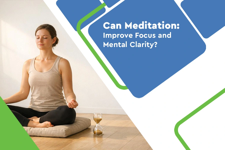 Can Meditation Improve Focus and Mental Clarity?