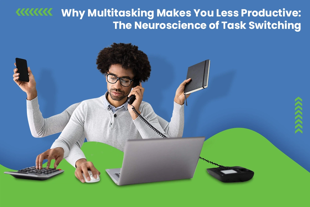 Why Multitasking Makes You Less Productive: The Neuroscience of Task Switching