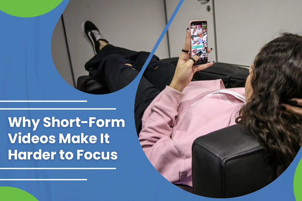 Why Short-Form Videos Make It Harder to Focus