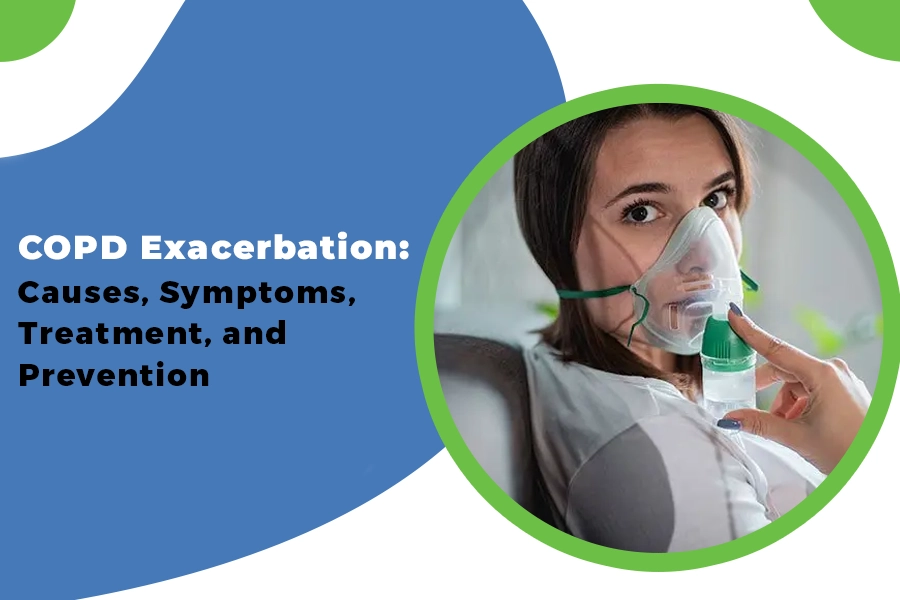 COPD Exacerbation: Causes, Symptoms, Treatment, and Prevention
