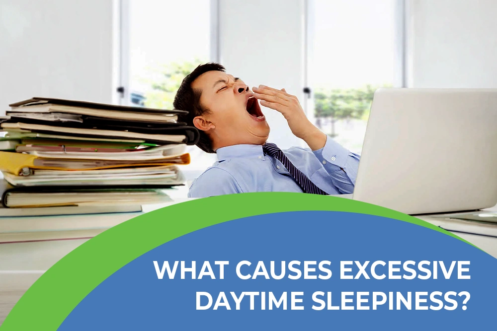 What Causes Excessive Daytime Sleepiness?