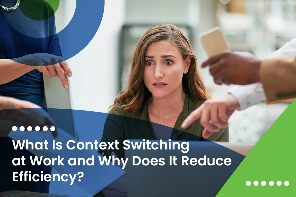 What Is Context Switching at Work and Why Does It Reduce Efficiency?