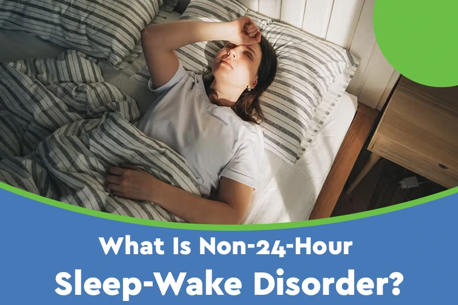 What Is Non-24-Hour Sleep-Wake Disorder?