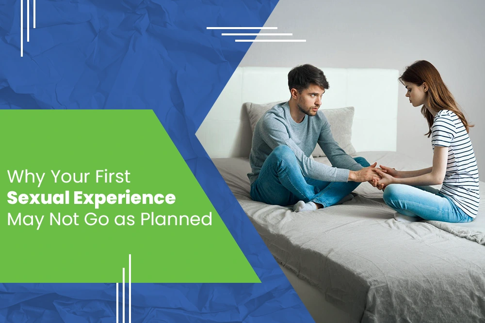 Why Your First Sexual Experience May Not Go as Planned